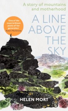 A Line Above the Sky: On Mountains and Motherhood - Helen Mort (Hardback) 24-03-2022 