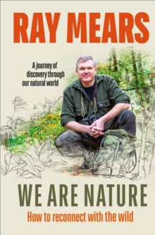 We Are Nature: How to reconnect with the wild - Ray Mears (Hardback) 25-03-2021 