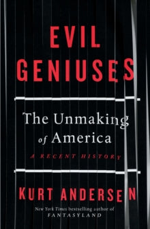 Evil Geniuses: How Big Money Took Over America - A Recent History - Kurt Andersen (Paperback) 13-08-2020 