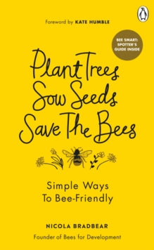 Plant Trees, Sow Seeds, Save The Bees: Simple ways to bee-friendly - Nicola Bradbear (Paperback) 04-03-2021 