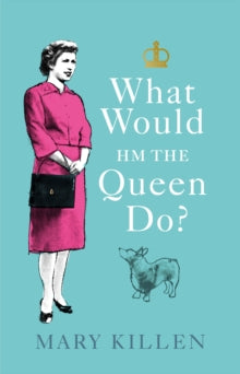 What Would HM The Queen Do? - Mary Killen (Hardback) 15-10-2020 