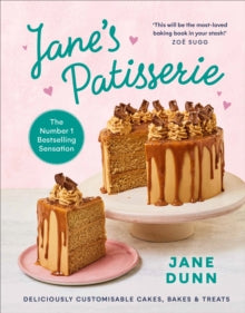 Jane's Patisserie: Deliciously customisable cakes, bakes and treats. THE NO.1 SUNDAY TIMES BESTSELLER - Jane Dunn (Hardback) 05-08-2021 
