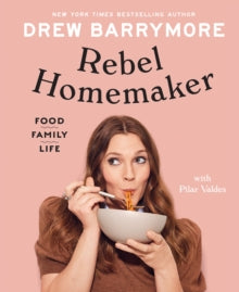 Rebel Homemaker: Food, Family, Life - Drew Barrymore; Pilar Valdes (Hardback) 04-11-2021 