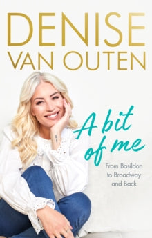 A Bit of Me: From Basildon to Broadway, and back - Denise Van Outen (Hardback) 17-03-2022 
