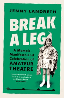 Break a Leg: A memoir, manifesto and celebration of amateur theatre - Jenny Landreth (Paperback) 07-10-2021 