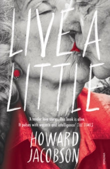 Live a Little - Howard Jacobson (Paperback) 06-08-2020 Short-listed for Jewish Quarterly-Wingate Prize 2020 (UK).