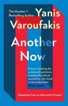 Another Now: Dispatches from an Alternative Present from the Sunday Times no. 1 bestselling author - Yanis Varoufakis (Paperback) 09-09-2021 