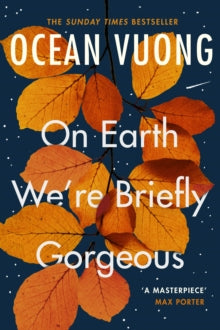 On Earth We're Briefly Gorgeous - Ocean Vuong (Paperback) 01-09-2020 Long-listed for Dylan Thomas Prize 2020 (UK).