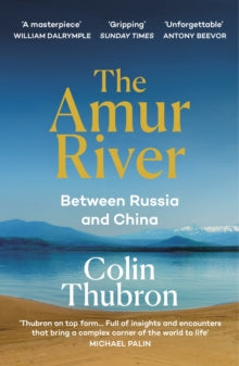 The Amur River: Between Russia and China - Colin Thubron (Paperback) 15-09-2022 