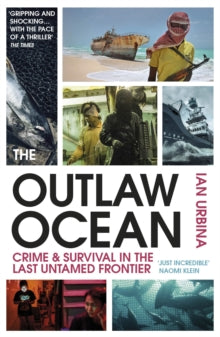 The Outlaw Ocean: Crime and Survival in the Last Untamed Frontier - Ian Urbina (Paperback) 16-07-2020 Long-listed for Baillie Gifford Prize for Non-Fiction 2019 (UK).