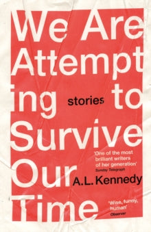We Are Attempting to Survive Our Time - A.L. Kennedy (Paperback) 01-04-2021 