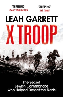 X Troop: The Secret Jewish Commandos Who Helped Defeat the Nazis - Leah Garrett (Paperback) 26-05-2022 