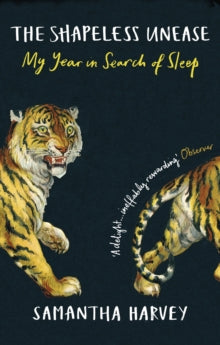 The Shapeless Unease: My Year in Search of Sleep - Samantha Harvey (Paperback) 07-01-2021 