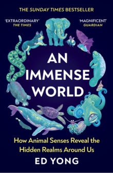 An Immense World: How Animal Senses Reveal the Hidden Realms Around Us (THE SUNDAY TIMES BESTSELLER) - Ed Yong (Paperback) 29-06-2023 