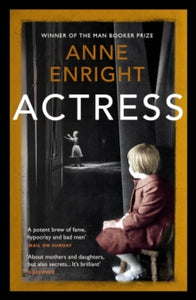 Actress: LONGLISTED FOR THE WOMEN'S PRIZE - Anne Enright (Paperback) 17-06-2021 Long-listed for Womens Prize for Fiction 2020 (UK).