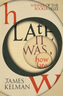 How Late It Was How Late: The classic BOOKER PRIZE winning novel - James Kelman (Paperback) 05-09-2019 