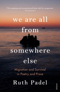 We Are All From Somewhere Else: Migration and Survival in Poetry and Prose - Ruth Padel (Paperback) 15-09-2020 