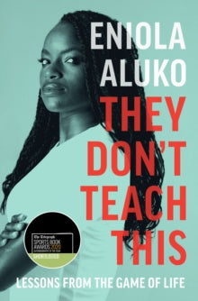 They Don't Teach This - Eniola Aluko (Paperback) 15-10-2020 Long-listed for William Hill Sports Book of the Year 2019 (UK) and Telegraph Sports Book Awards 2020 (UK).