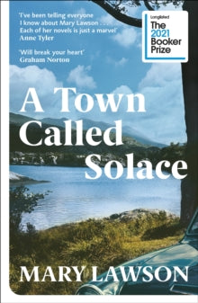 A Town Called Solace: LONGLISTED FOR THE BOOKER PRIZE 2021 - Mary Lawson (Paperback) 17-03-2022 Long-listed for Booker Prize 2021 (UK).