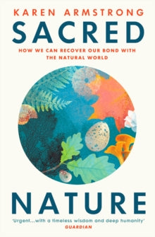 Sacred Nature: How we can recover our bond with the natural world - Karen Armstrong (Paperback) 29-06-2023 