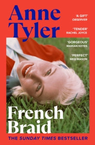French Braid: From the Sunday Times bestselling author of Redhead by the Side of the Road - Anne Tyler (Paperback) 16-Mar-23 