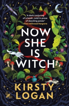Now She is Witch: 'Myth-making at its best' Val McDermid - Kirsty Logan (Paperback) 05-10-2023 