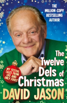 The Twelve Dels of Christmas: My Festive Tales from Life and Only Fools - David Jason (Hardback) 13-10-2022 