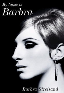 My Name is Barbra: The Sunday Times Bestselling Autobiography and Music Book of the Year 2023 - Barbra Streisand (Hardback) 07-11-2023 