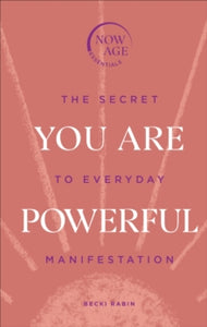 You Are Powerful: The Secret to Everyday Manifestation (Now Age series) - Becki Rabin (Hardback) 12-08-2021 