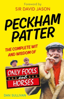Peckham Patter: The Complete Wit and Wisdom of Only Fools - Dan Sullivan (Hardback) 04-11-2021 