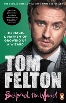 Beyond the Wand: The Magic and Mayhem of Growing Up a Wizard - Tom Felton (Paperback) 06-07-2023 