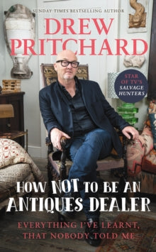 How Not to Be an Antiques Dealer: Everything I've learnt, that nobody told me - Drew Pritchard (Hardback) 25-05-2023 