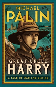 Great-Uncle Harry: A Tale of War and Empire - Michael Palin (Hardback) 28-09-2023 