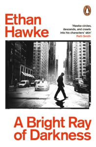 A Bright Ray of Darkness - Ethan Hawke (Paperback) 10-02-2022 