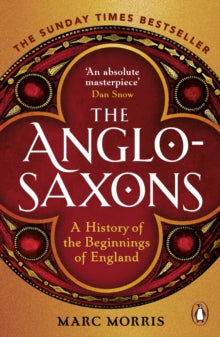 The Anglo-Saxons: A History of the Beginnings of England - Marc Morris (Paperback) 02-06-2022 