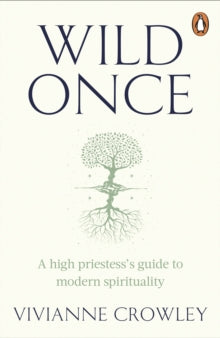 Wild Once: A high priestess's guide to modern spirituality - Doctor Vivianne Crowley (Paperback) 26-01-2023 