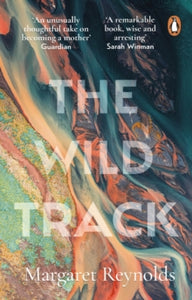 The Wild Track: adopting, mothering, belonging - Margaret Reynolds (Paperback) 24-02-2022 
