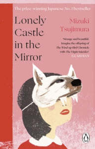 Lonely Castle in the Mirror: The no. 1 Japanese bestseller and Guardian 2021 highlight - Mizuki Tsujimura; Philip Gabriel (Paperback) 24-03-2022 