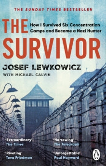 The Survivor: How I Survived Six Concentration Camps and Became a Nazi Hunter - The Sunday Times Bestseller - Josef Lewkowicz; Michael Calvin (Paperback) 18-01-2024 