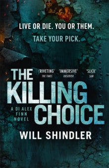 DI Alex Finn  The Killing Choice: Sunday Times Crime Book of the Month 'Riveting' - Will Shindler (Paperback) 16-09-2021 