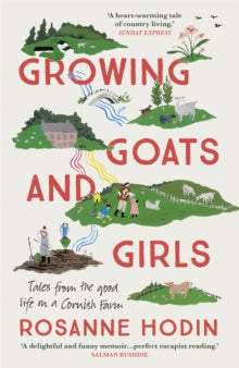 Growing Goats and Girls: Living the Good Life on a Cornish Farm - ESCAPISM AT ITS LOVELIEST - Rosanne Hodin (Paperback) 24-06-2021 