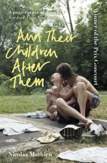 And Their Children After Them: 'A page-turner of a novel' New York Times - Nicolas Mathieu; William Rodarmor (Paperback) 01-07-2021 