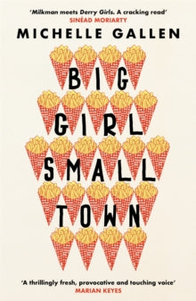 Big Girl, Small Town: Shortlisted for the Costa First Novel Award - Michelle Gallen (Paperback) 18-02-2021 Short-listed for Irish Newcomer of the Year Award at the Irish Book Awards 2020 (UK) and Costa First Novel Award 2020 (UK). Long-listed for Roy