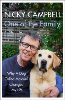 One of the Family: Why A Dog Called Maxwell Changed My Life - The Sunday Times bestseller - Nicky Campbell (Hardback) 18-02-2021 