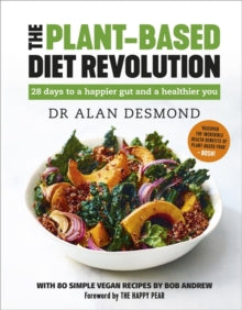 The Plant-Based Diet Revolution: 28 days to a happier gut and a healthier you - Dr Alan Desmond; Bob Andrew (Hardback) 07-01-2021 
