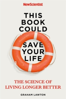 This Book Could Save Your Life: The Science of Living Longer Better - New Scientist; Graham Lawton (Paperback) 09-01-2020 