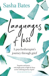 Languages of Loss  Languages of Loss: A psychotherapist's journey through grief - Sasha Bates; Tamsin Greig (Paperback) 01-04-2021 