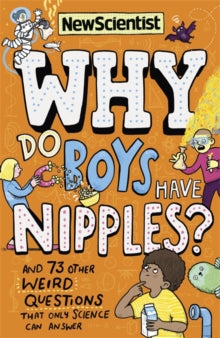 Why Do Boys Have Nipples?: And 73 other weird questions that only science can answer - New Scientist (Paperback) 08-08-2019 