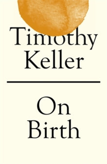 On Birth - Timothy Keller (Hardback) 05-03-2020 