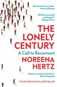 The Lonely Century: A Call to Reconnect - Noreena Hertz (Paperback) 17-06-2021 